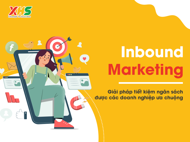 Inbound Marketing – Giải pháp tiết kiệm ngân sách được các doanh nghiệp ưa chuộng